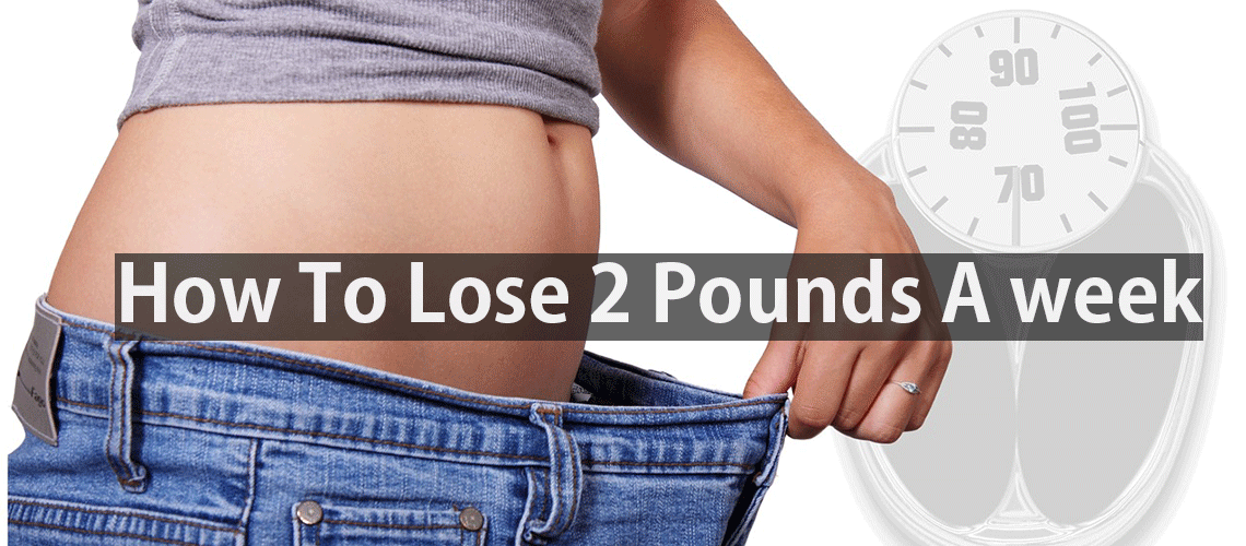How To Lose 2 Pounds A Week