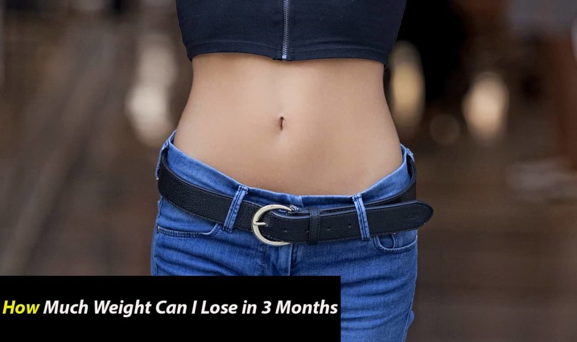 How Much Weight Can I Lose In 3 Months Best Answer By Expert 